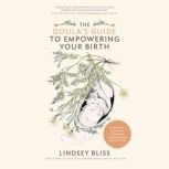 The Doulas Guide to Empowering Your ..., Lindsey Bliss