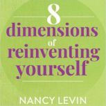 8 Dimensions of Reinventing Yourself, Nancy Levin