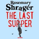 The Last Supper The irresistible debut novel where cosy crime and cookery collide!, Rosemary Shrager