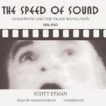The Speed of Sound Hollywood and the Talkie Revolution 19261930, Scott Eyman