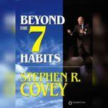 Beyond the 7 Habits, Stephen R. Covey