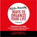 ADDFriendly Ways to Organize Your Li..., Judith Kolberg