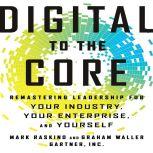 Digital To The Core Remastering Leadership for Your Industry, Your Enterprise, and Yourself, Mark Raskino