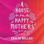 A House for Happy Mothers, Amulya Malladi