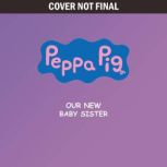Peppa Pig Our New Baby Sister, Lauren Irwin