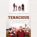Tenacious How God Used a Terminal Diagnosis to Turn a Family and a Football Team into Champions, Jeremy Williams