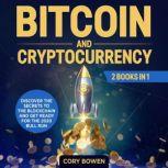 Bitcoin and Cryptocurrency 2 Books in 1: Discover the secrets to the Blockchain and get ready for the 2020 Bull Run!, Cory Bowen