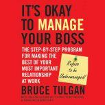 Its Okay to Manage Your Boss, Bruce Tulgan