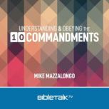 Understanding and Obeying the 10 Comm..., Mike Mazzalongo