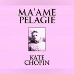 Ma'ame Pelagie Short Stories, Kate Chopin