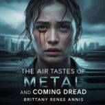 The air tastes of metal and coming dr..., Brittany Renee Annis