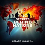 Secrets Behind Nations Unraveling Po..., Horatio Kingswell