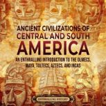 Ancient Civilizations of Central and ..., Enthralling History