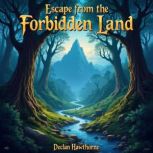 Escape from the Forbidden Land A Jou..., Declan Hawthorne