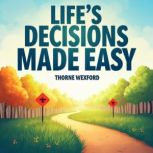 Lifes Decisions Made Easy The Scien..., Thorne Wexford