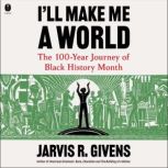 Ill Make Me a World, Jarvis R. Givens
