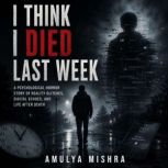 I Think I Died Last Week, AMULYA MISHRA