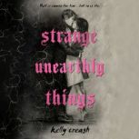 Strange Unearthly Things, Kelly Creagh