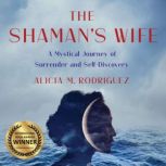 The Shamans Wife, Alicia M. Rodriguez