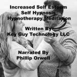 Increased Self Esteem Self Hypnosis H..., Key Guy Technology LLC