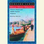 What Went Wrong?  Western Impact and Middle Eastern Response, Bernard Lewis