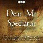 Dear Mr Spectator, Joseph Addison