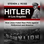 Hitler in Los Angeles, Steven J. Ross