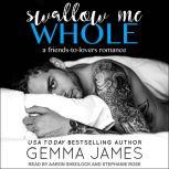 Swallow Me Whole A Friends to Lovers Romance, Gemma James