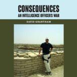 Consequences An Intelligence Officer's War, David Grantham