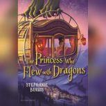 The Princess Who Flew with Dragons, Stephanie Burgis