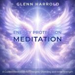 Energy Protection Meditation, Glenn Harrold