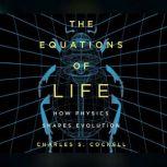Equations of Life, The How Physics Shapes Evolution, Charles S. Cockell