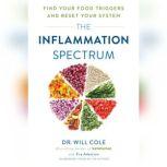 The Inflammation Spectrum Find Your Food Triggers and Reset Your System, Will Cole