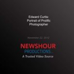 Edward Curtis Portrait of Prolific P..., PBS NewsHour