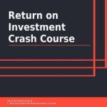 Return on Investment Crash Course, Introbooks Team