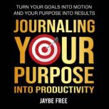Journaling Your Purpose Into Producti..., Jaybe Free