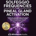 Solfeggio Frequencies for Pineal Glan..., Mindwave Audio