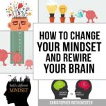 How To Change Your Mindset and Rewire..., Christopher Rothchester