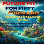 Future Fit for Fifty Forward Secret t..., Rogelio Beltran