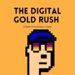 The Digital Gold Rush A Guide to Inv..., J Emanuel