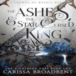 The Ashes and the StarCursed King, Carissa Broadbent