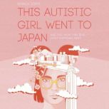This Autistic Girl Went to Japan, Bianca Toeps