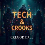 Tech  Crooks How Modern Crime Hides..., Gregor Dale