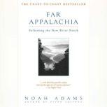 Far Appalachia Following the New River North, Noah Adams
