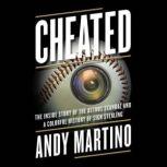 Cheated The Inside Story of the Astros Scandal and a Colorful History of Sign Stealing, Andy Martino