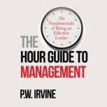 The Hour Guide to Management, P.W. Irvine