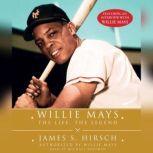 Willie Mays The Life, The Legend, James S. Hirsch
