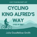 Cycling King Alfred's Way A Piece of Cake?, Julia Goodfellow-Smith