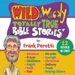 Wild and Wacky Totally True Bible Sto..., Frank E. Peretti