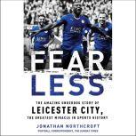 Fearless The Amazing Underdog Story of Leicester City, the Greatest Miracle in Sports History, Jonathan Northcroft